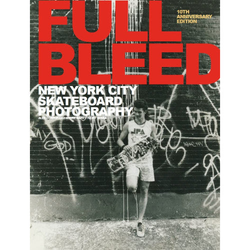 Full Bleed: New York City Skateboard Photography; 10th Anniversary Edition (Hardcover)